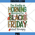 Morning Person Black Friday PNG, Funny Holiday Shopping PNG