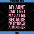 My Aunt Can't Get Mad at Me Because PNG, I'm Literally A Mini Her PNG
