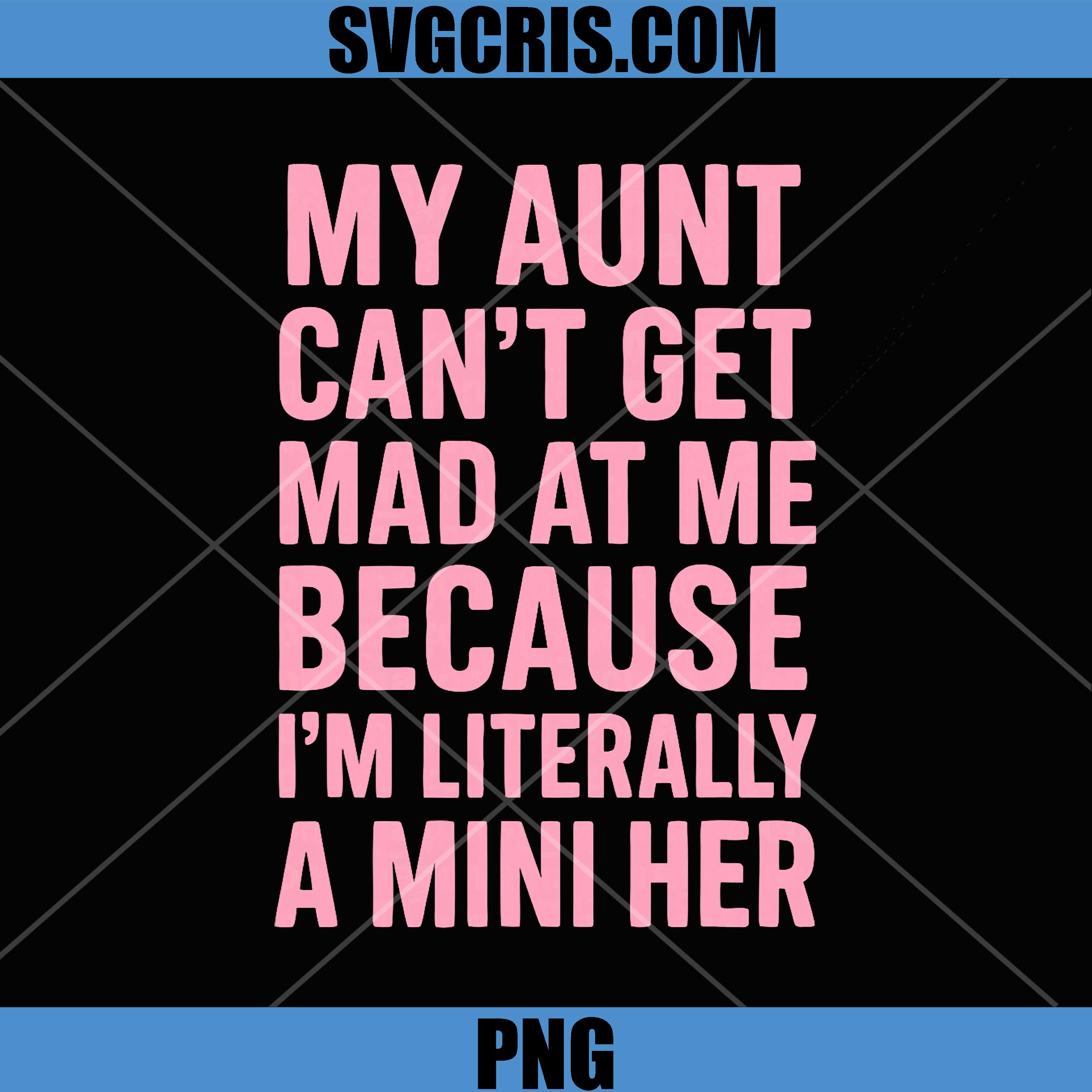 My Aunt Can't Get Mad at Me Because PNG, I'm Literally A Mini Her PNG