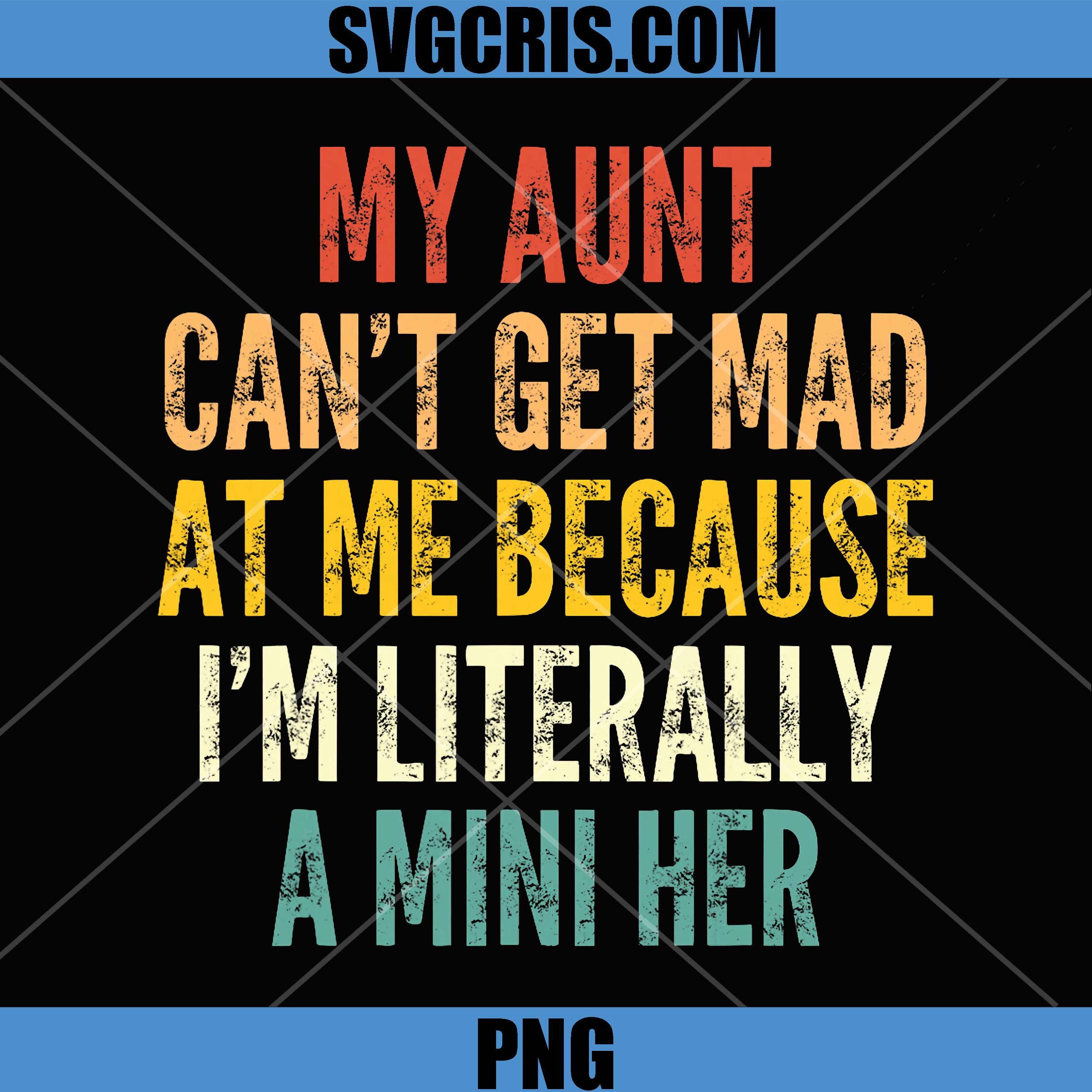 My Aunt Can't Get Mad At Me Quote PNG, I'm Literally A Mini Her PNG