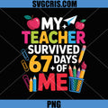 My Teacher Survived 67 Days of Me PNG, Funny Teacher Appreciation PNG