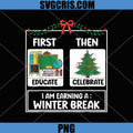 NEW First Educate Then Celebrate PNG, Christmas Winter Break PNG
