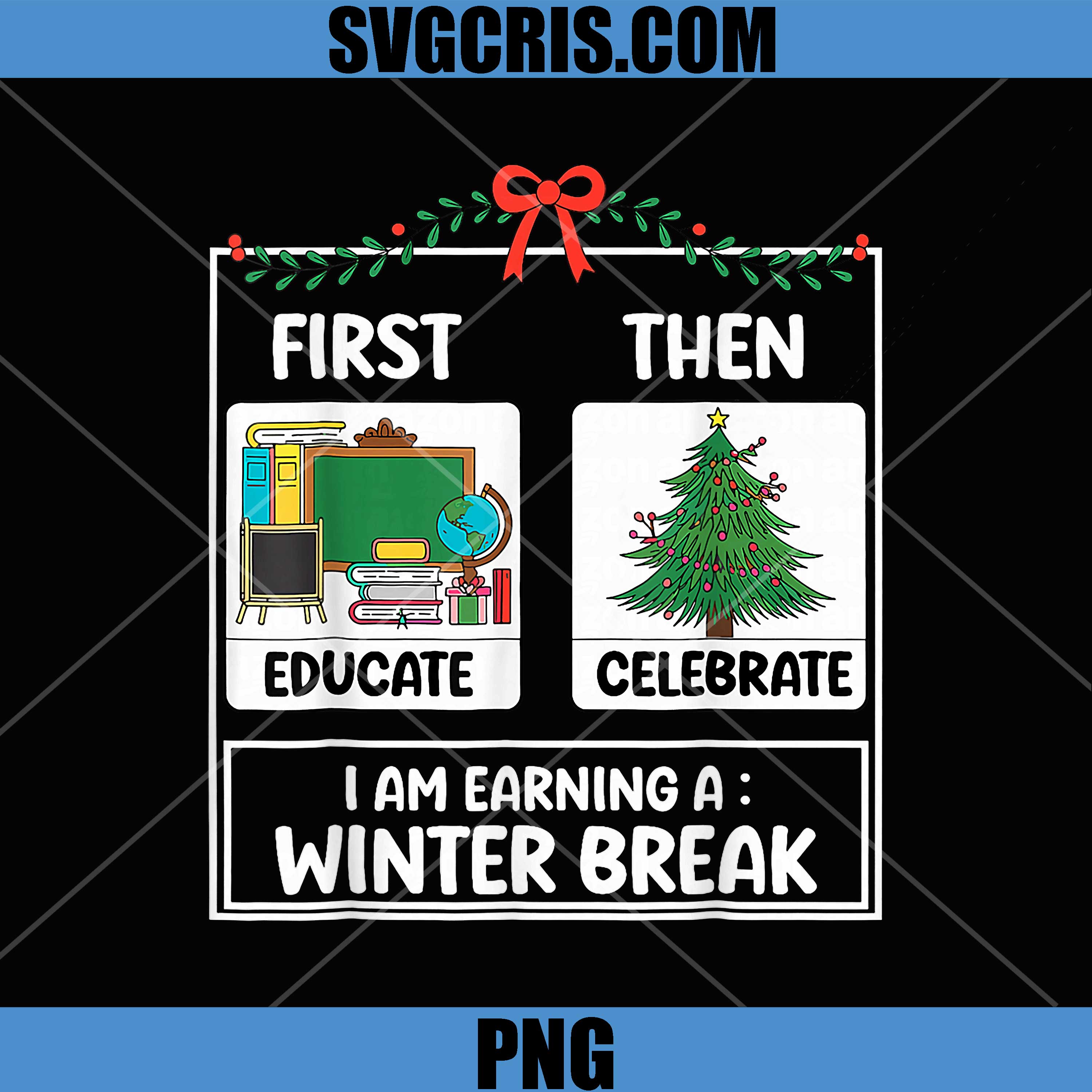 NEW First Educate Then Celebrate PNG, Christmas Winter Break PNG