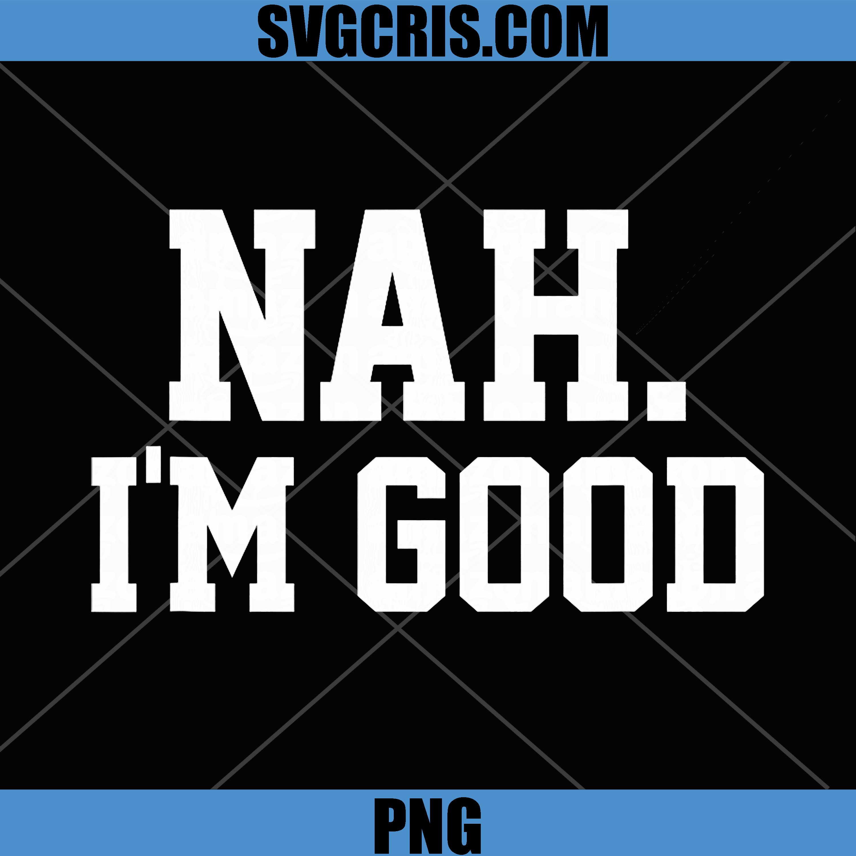 Nah I'm Good PNG, Funny Saying Sarcastic Statement I'll Pass PNG