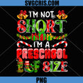 Not Short I'm Preschool Elf Size PNG, Xmas Colorful Elf PNG