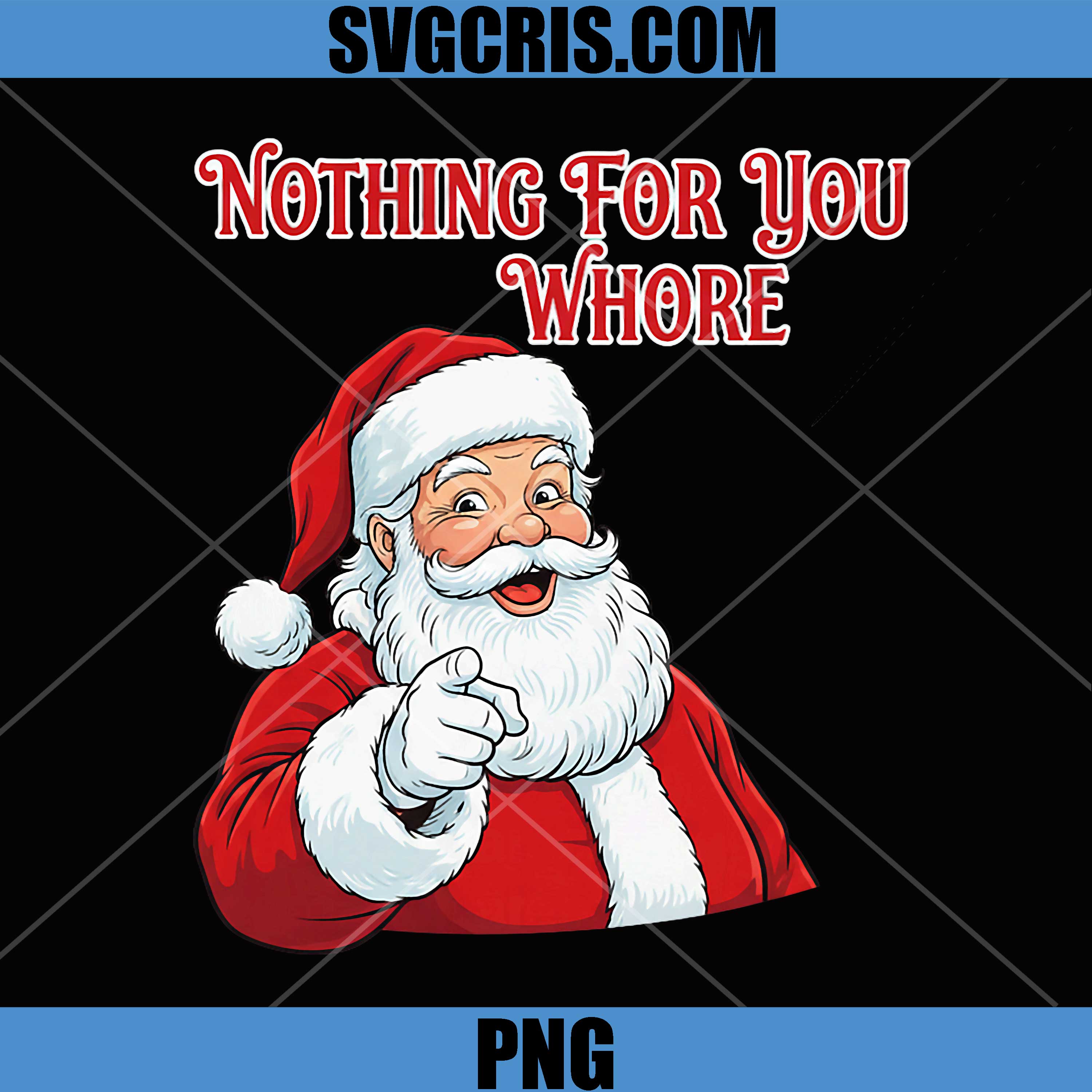 Nothing For You Whore PNG, Funny Adult Christmas PNG