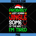 Probably Just Gonna Jingle Nurse PNG, Christmas Nurse I’m Tired PNG