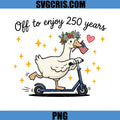 Off to Enjoy 250 Years PNG, Funny Patriotic Goose 4th of July PNG