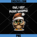 Owl I Got...More Worms PNG, Grumpy Christmas PNG
