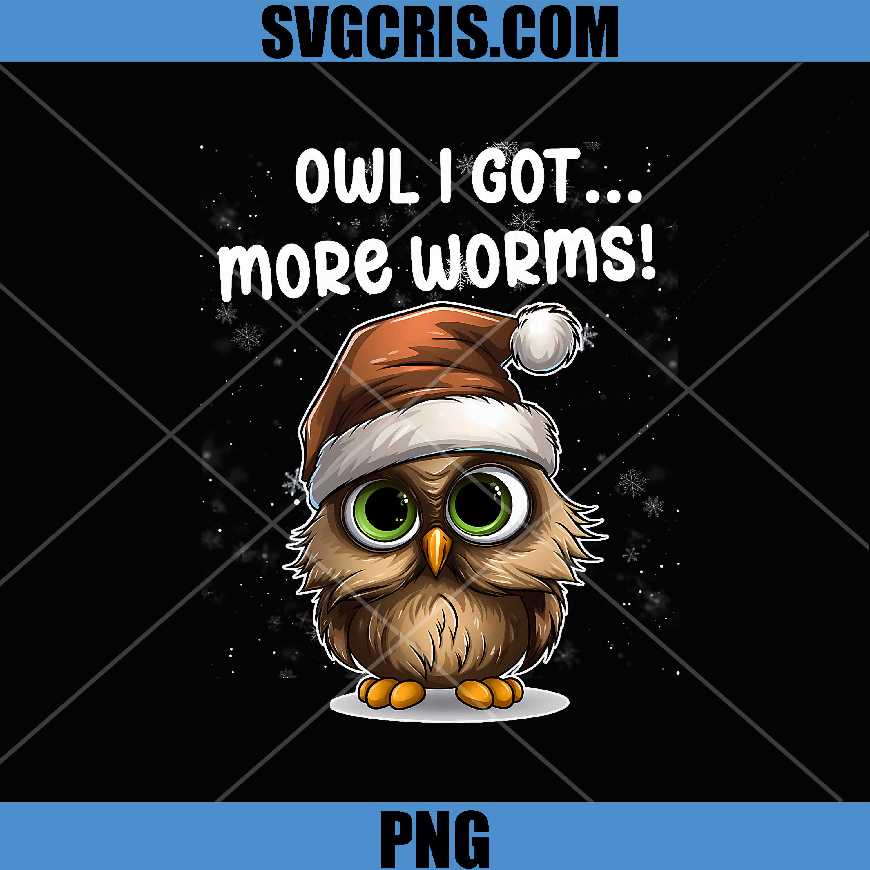 Owl I Got...More Worms PNG, Grumpy Christmas PNG
