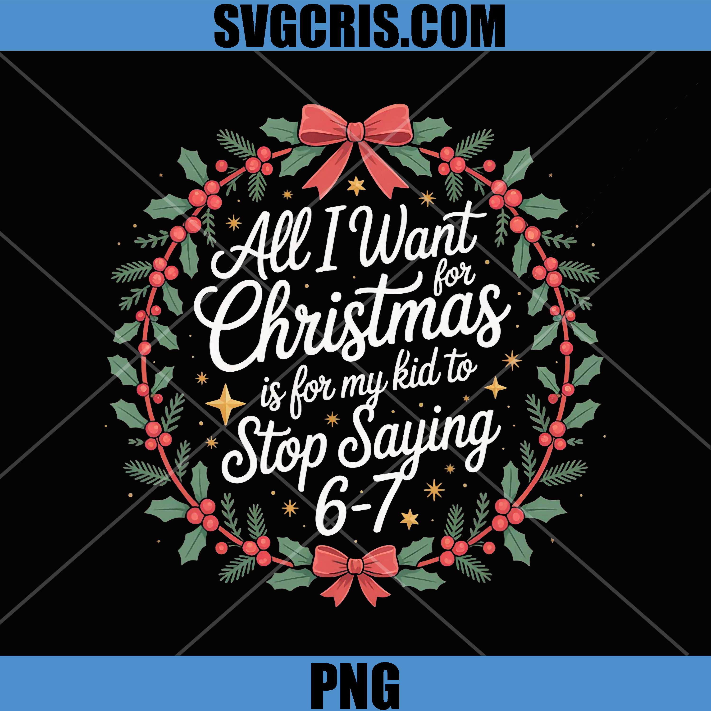 Parent 6-7 Six Seven PNG, All I Want is My Kid to Stop Saying 67 PNG