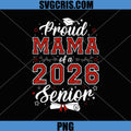 Proud Mama of A Senior 2026 PNG, Class of Graduation 2026 PNG