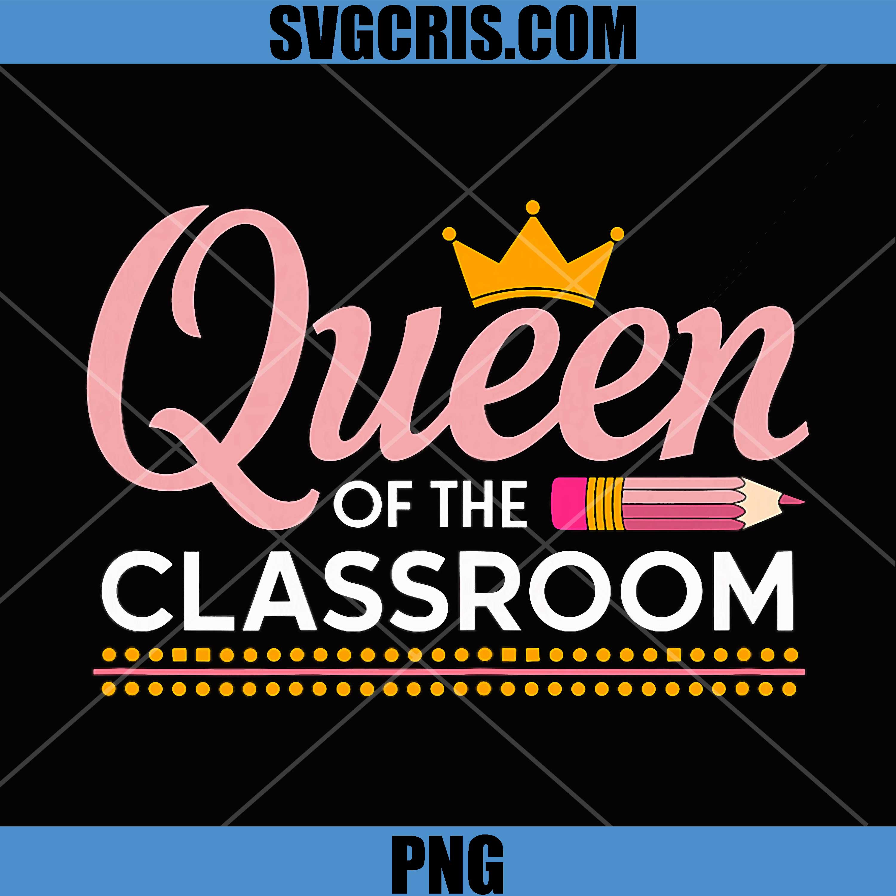 Queen Of The Classroom Teacher PNG, Cute School Teacher Crown Quote PNG