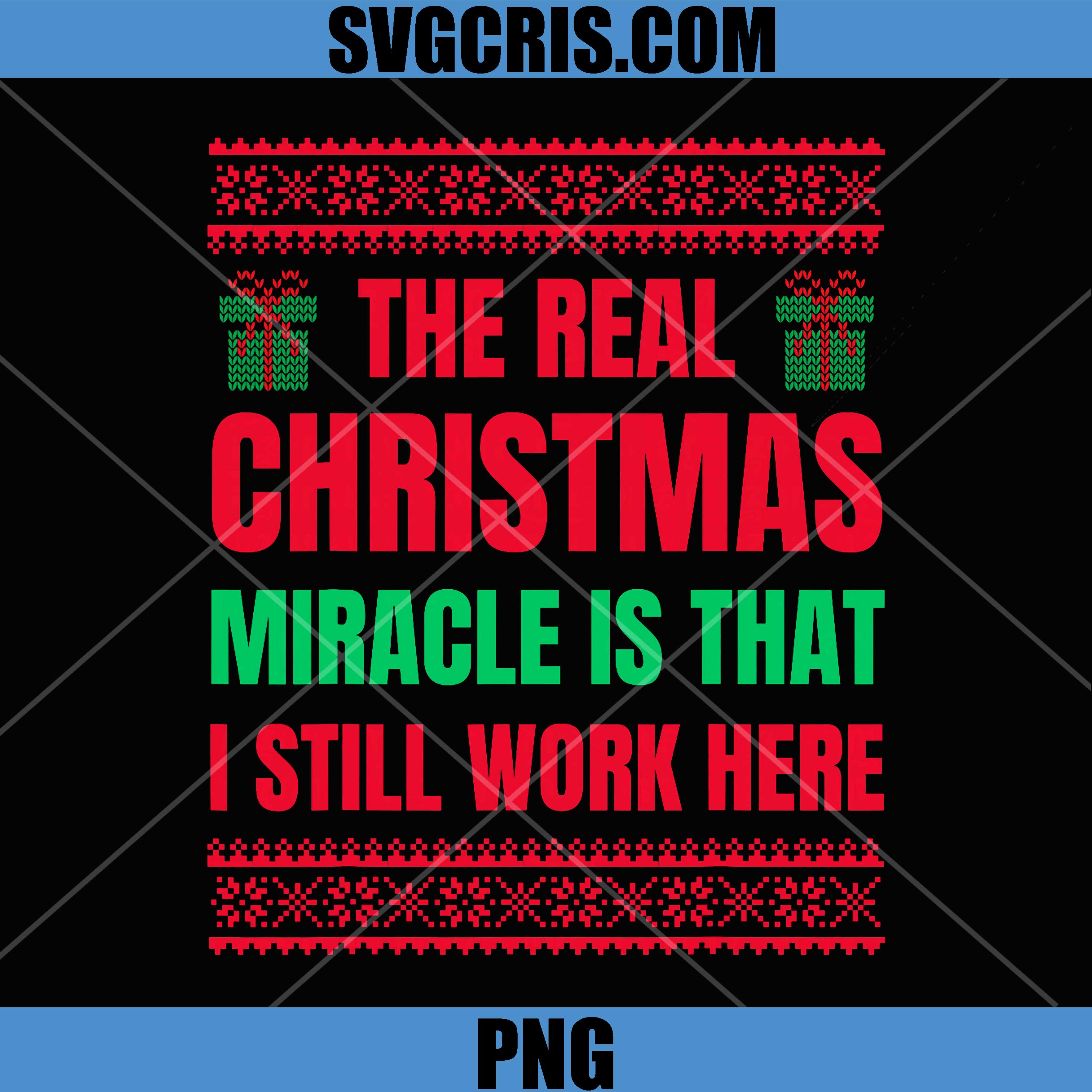 The Real Christmas Miracle Still Work Here PNG, Funny Office Humor PNG