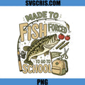 Made To Fish Forced To Go To School PNG, Fishing School PNG