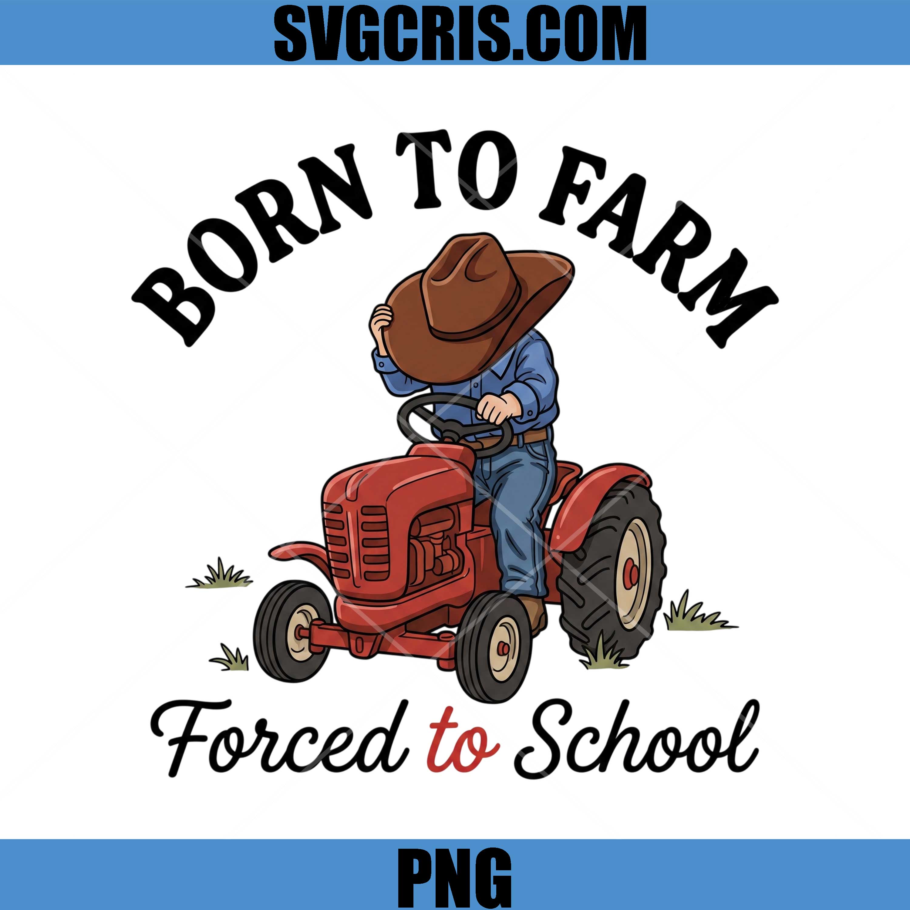 Born To Farm Tractor Forced To School PNG, Funny Farm Kid School PNG