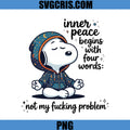 Inner Peace Snoopy PNG, Not My Problem Funny Quote PNG