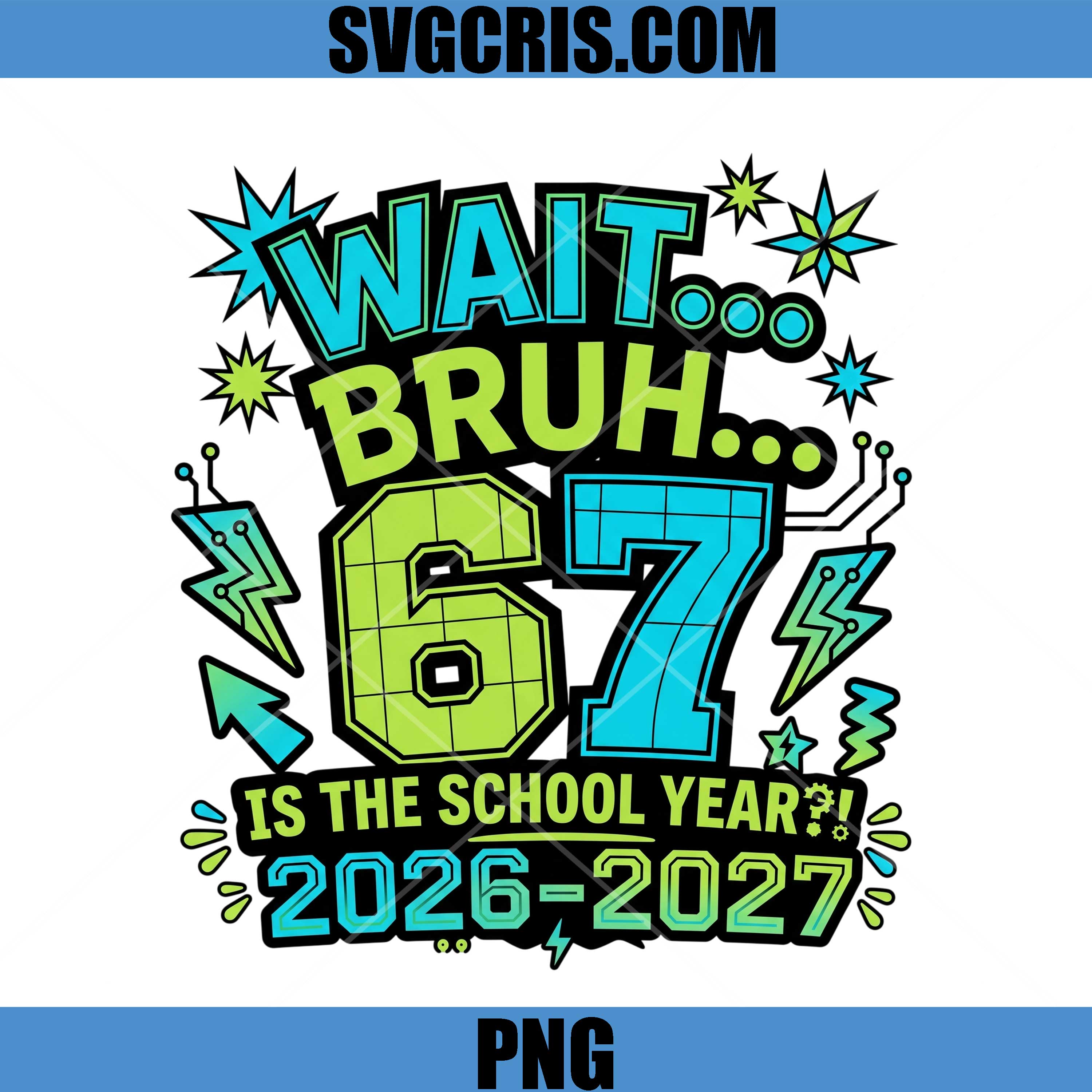 Wait Bruh 67 Is The School Year PNG, Back To School 2026 2027 PNG