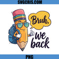 Bruh We Back Pencil PNG, Funny Back To School Quote PNG