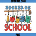 Hooked On School Back To School PNG, Cute School Supplies Design PNG