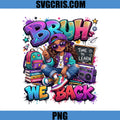 Bruh We Back School PNG, Retro Back To School Girl PNG