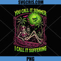 You Call It Summer I Call It Suffering PNG, Gothic Skeleton Summer PNG