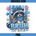 Bruh We Back Raccoon School PNG, Funny Back To School Raccoon PNG