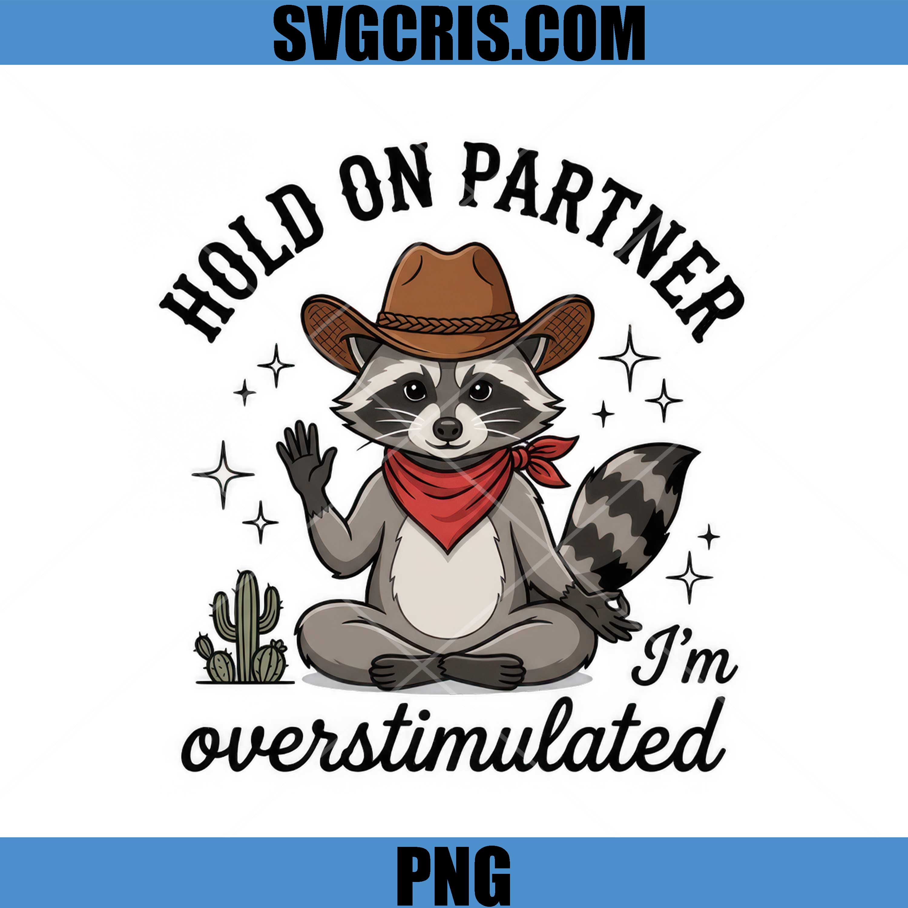 Hold On Partner I'm Overstimulated PNG, Cowboy Raccoon PNG
