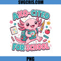 Axo-Cited For School PNG, Cute Axolotl Back To School PNG