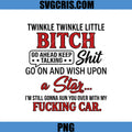 Twinkle Twinkle Little Bitch PNG, Funny Sarcastic Quote PNG