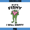 If It's Fishy I Will Sniffy Frog PNG, Fishy Frog Quote PNG