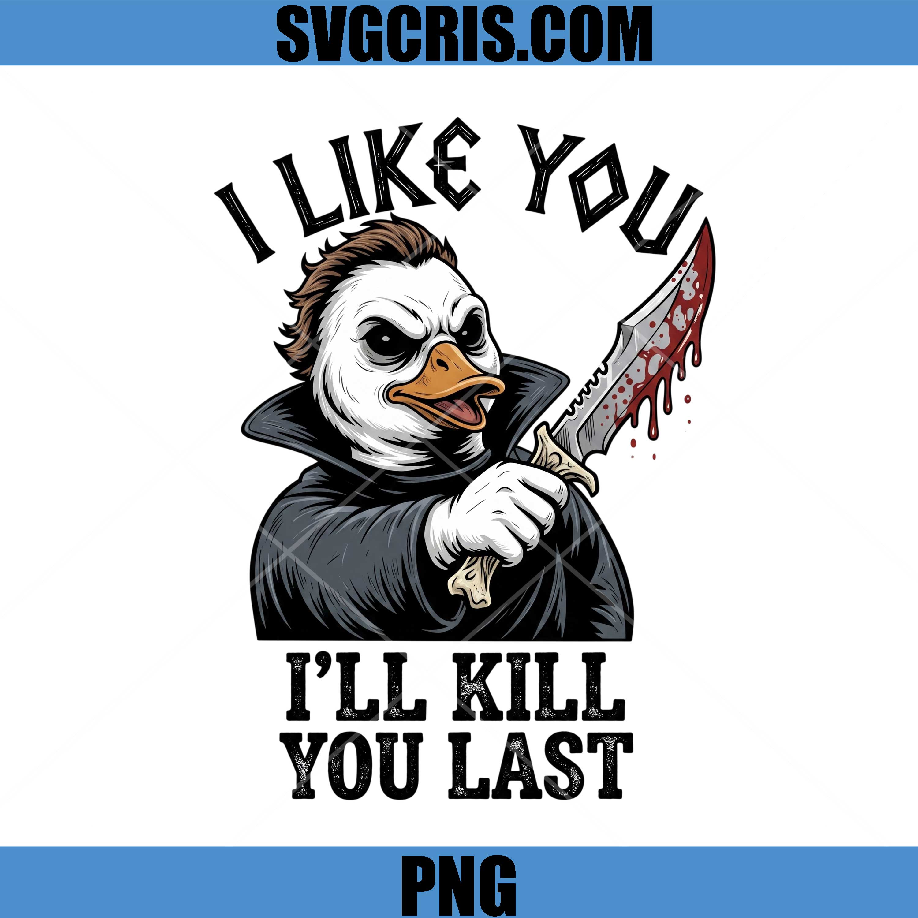 Evil Duck Halloween PNG, I Like You Ill Kill You Last PNG