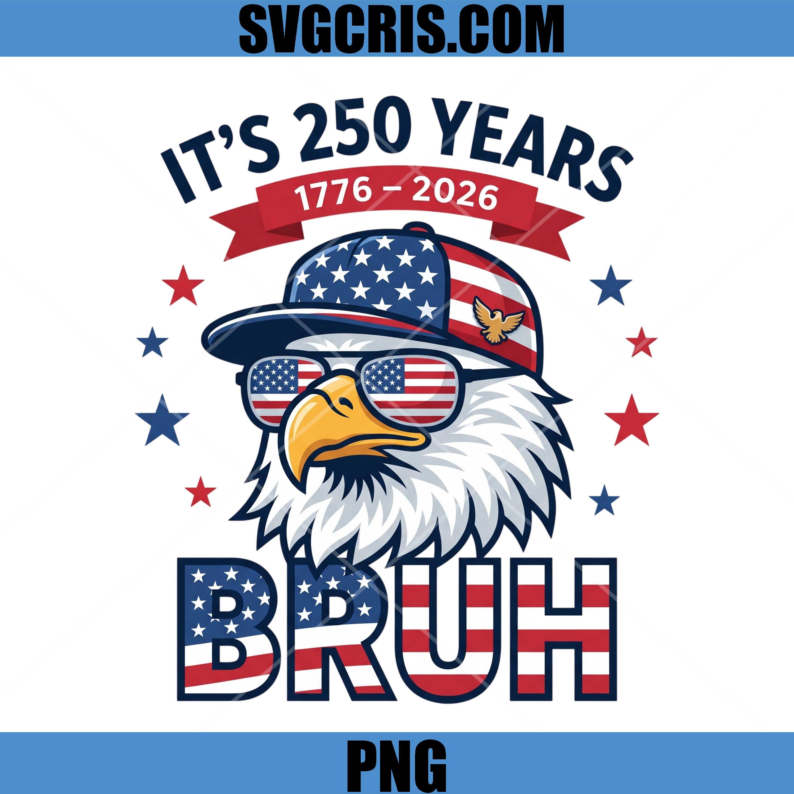 Its 250 Years 1776 2026 Bruh Eagle PNG, 1776 2026 Patriotic PNG