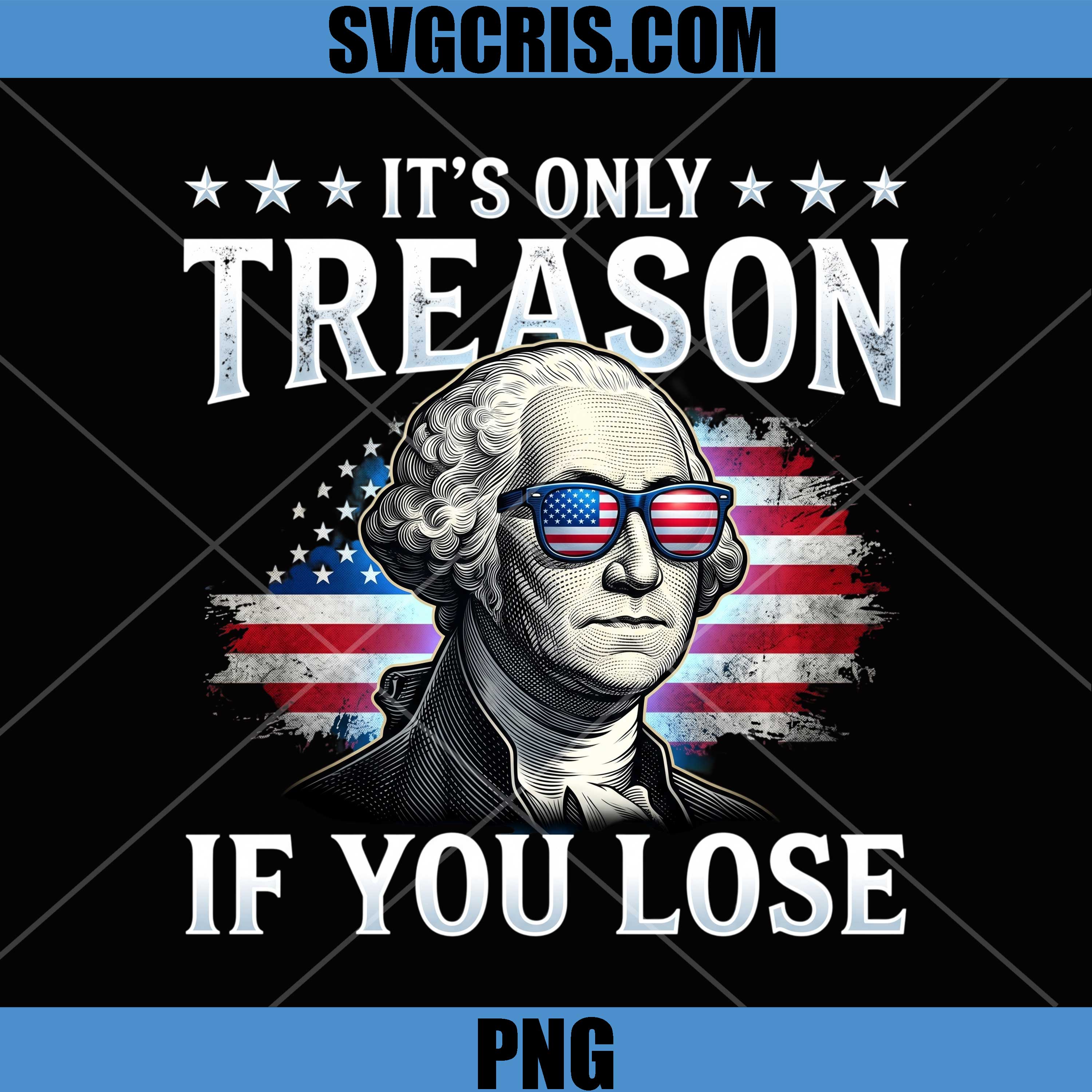 It’s Only Treason If You Lose PNG, George Washington Treason Quote PNG