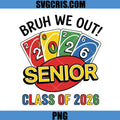 Bruh We Out Senior Class Of 2026 PNG, Funny Graduation PNG