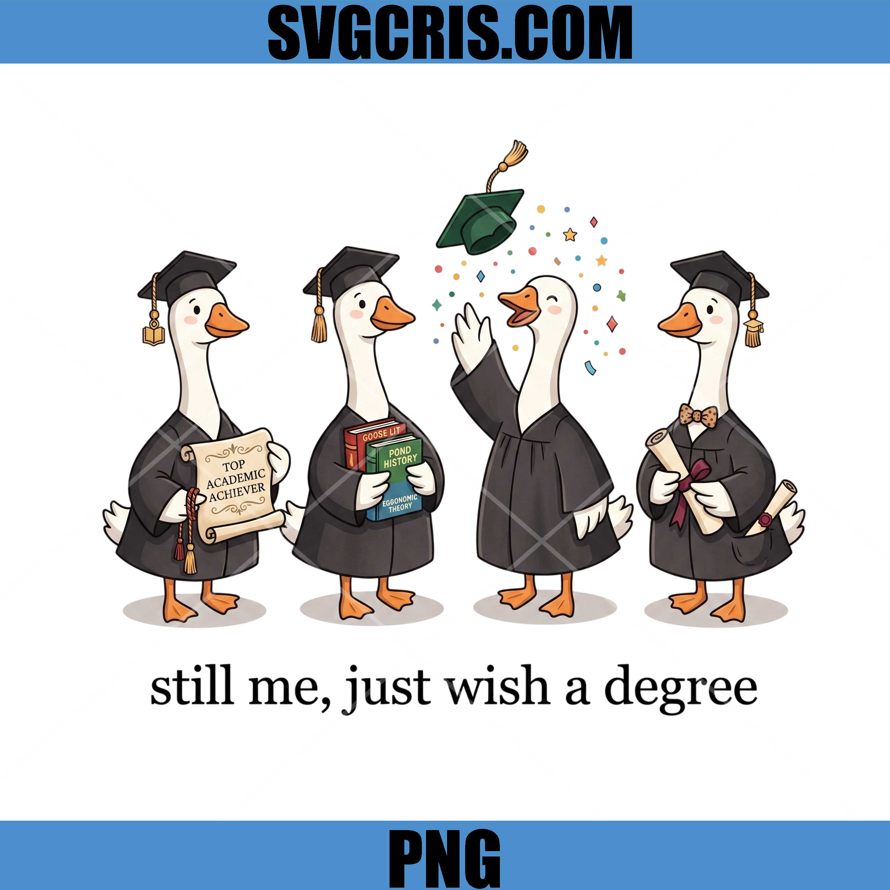 Cute Goose Graduation PNG, Still Me Just Wish A Degree PNG