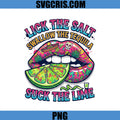 Lick The Salt Swallow The Tequila PNG, Funny Tequila Quote PNG