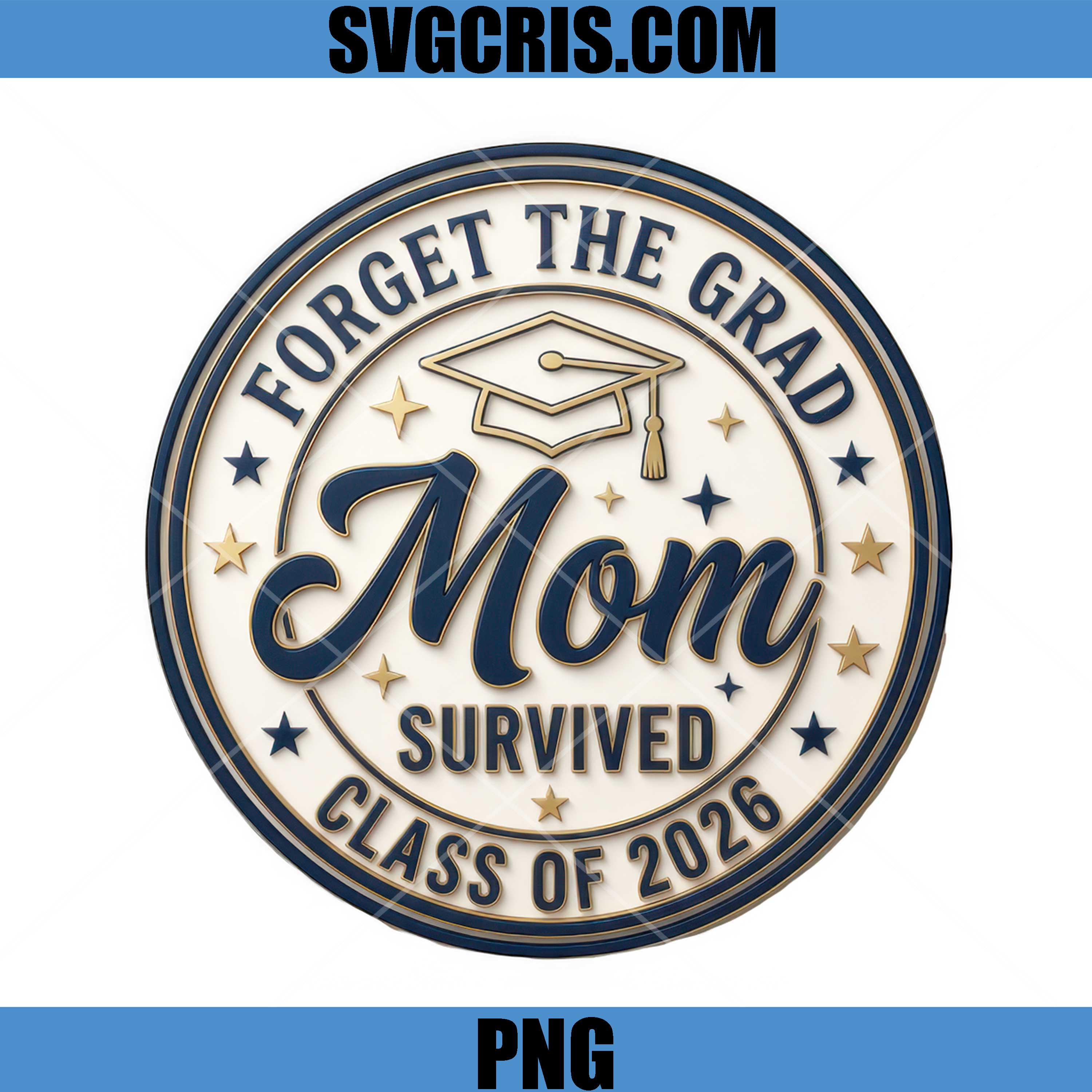Forget The Grad Mom Survived PNG, Class Of 2026 Mom PNG