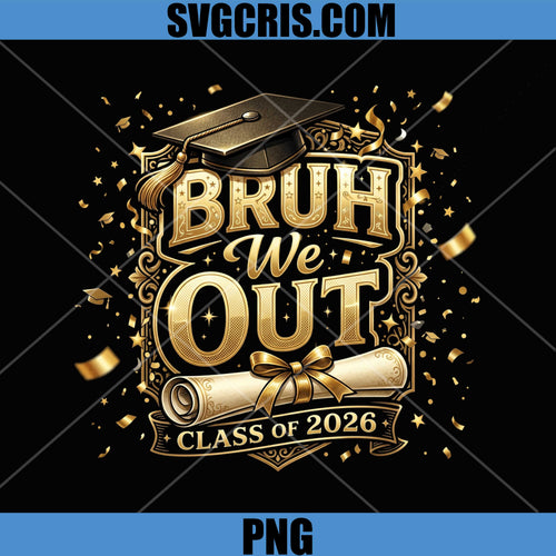 Bruh We Out Class Of 2026 PNG, Graduation Party PNG