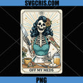 Tattooed Skeleton Housewife PNG, Off My Meds PNG