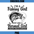 Im A Fishing Girl PNG, Cooler Than Normal Girl PNG