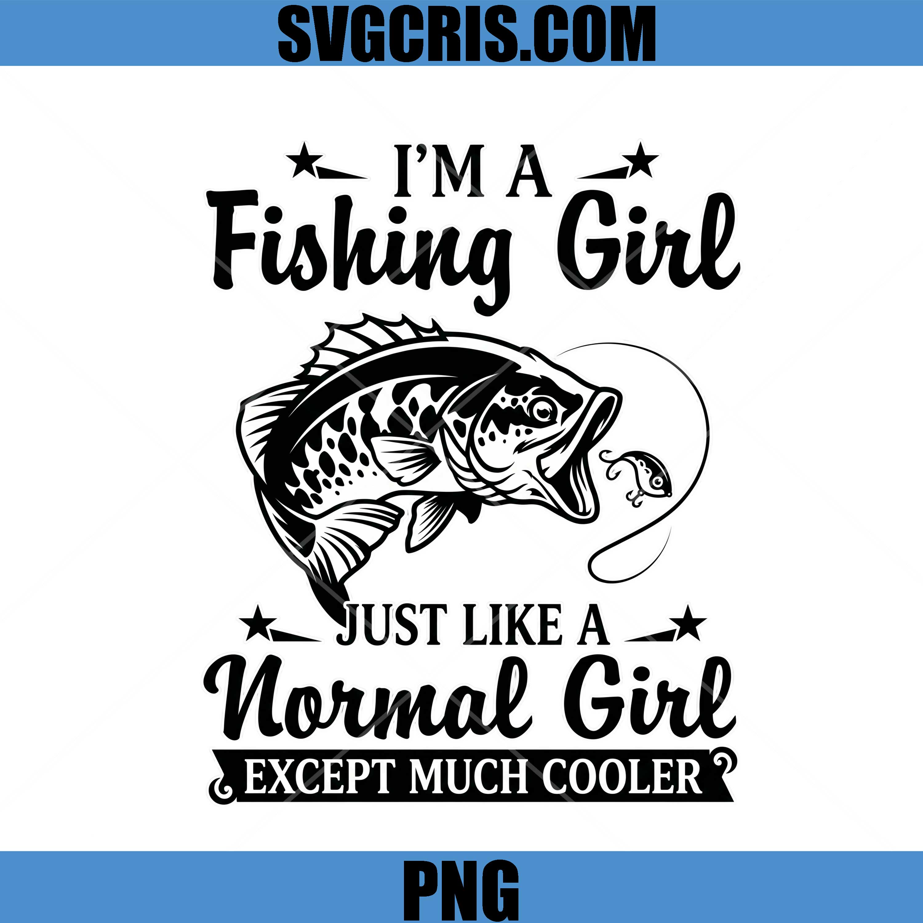 Im A Fishing Girl PNG, Cooler Than Normal Girl PNG