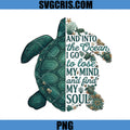 And Into The Ocean I Go To Lose My Mind PNG, Sea Turtle Ocean Quote PNG