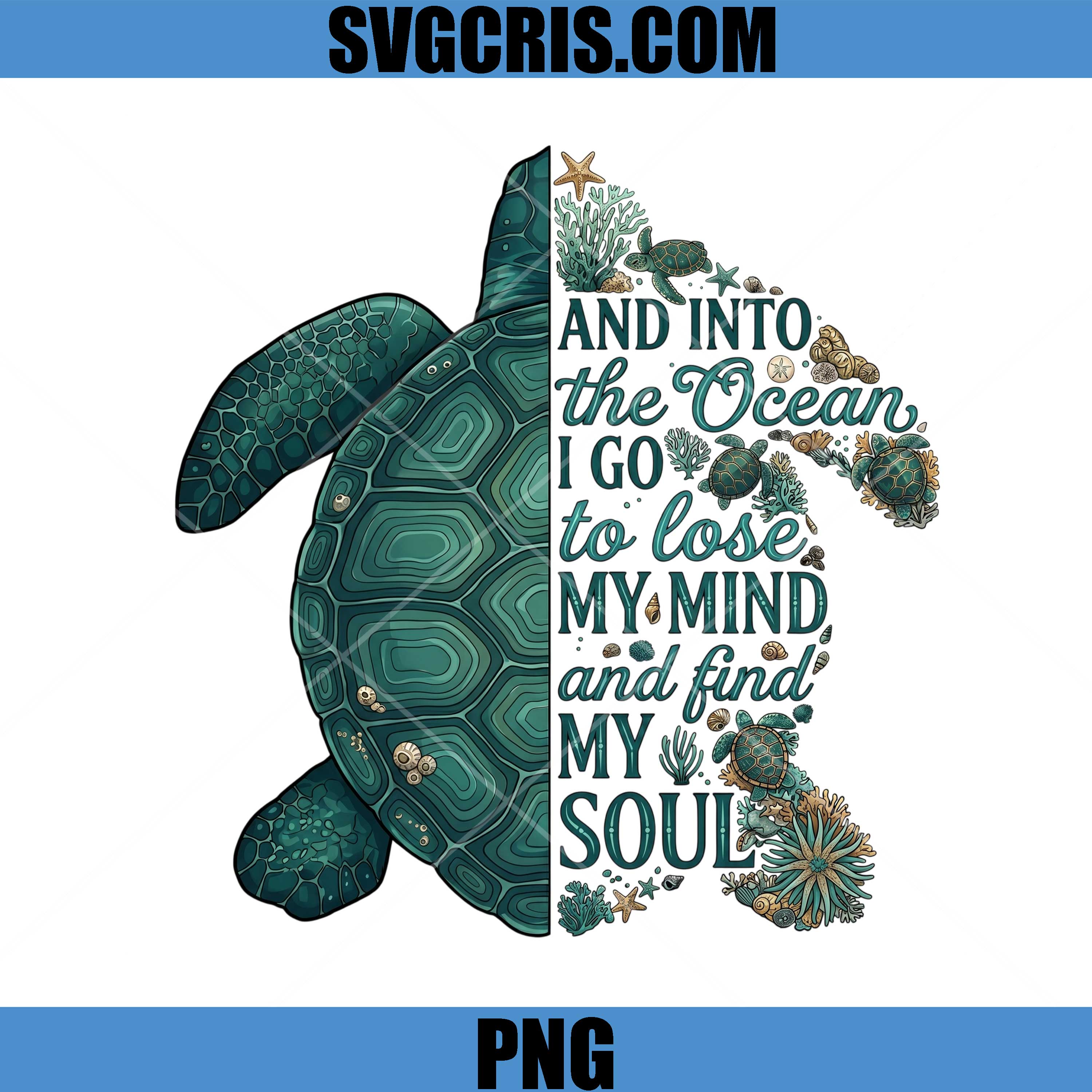 And Into The Ocean I Go To Lose My Mind PNG, Sea Turtle Ocean Quote PNG