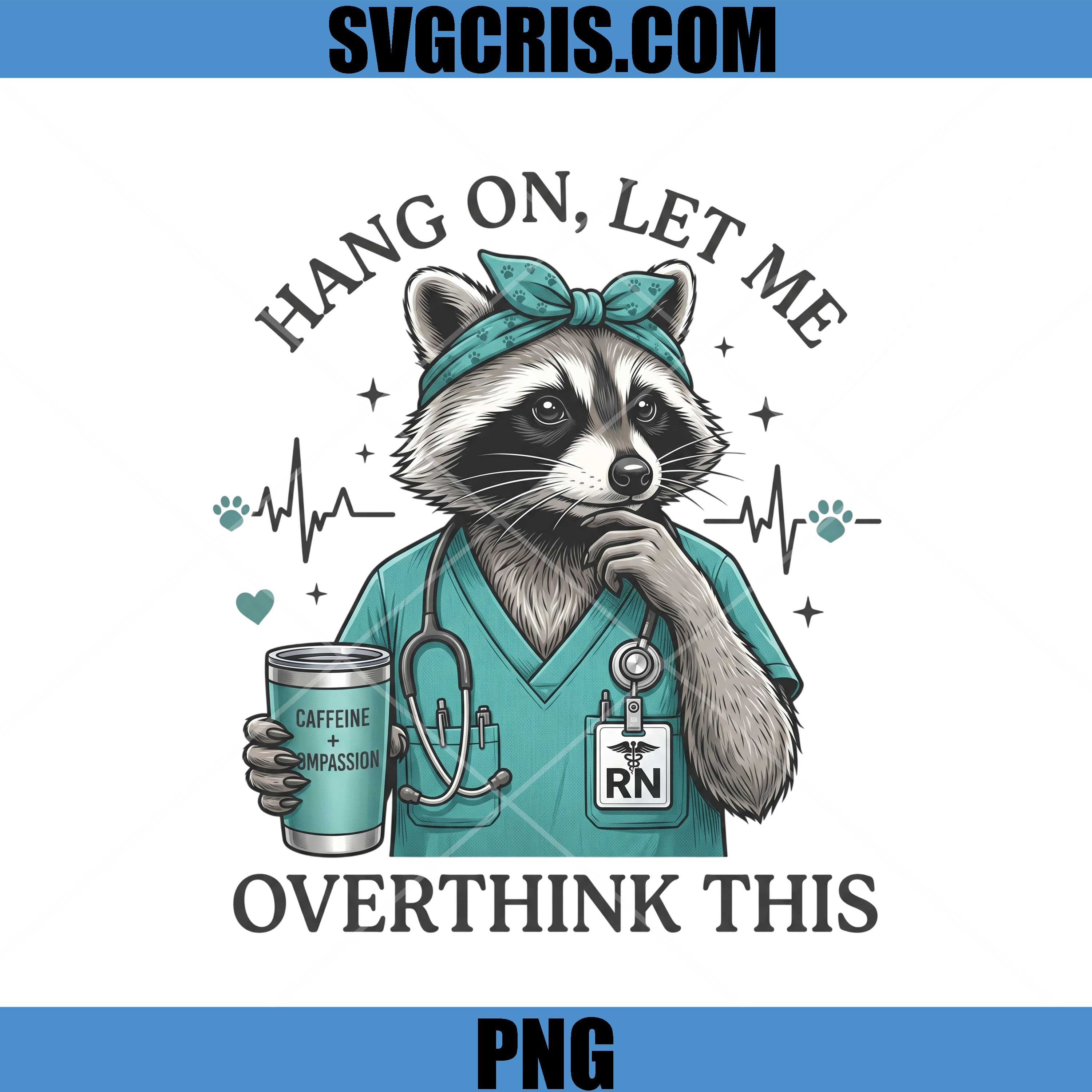 Hang On Let Me Overthink PNG, Raccoon Nurse RN PNG
