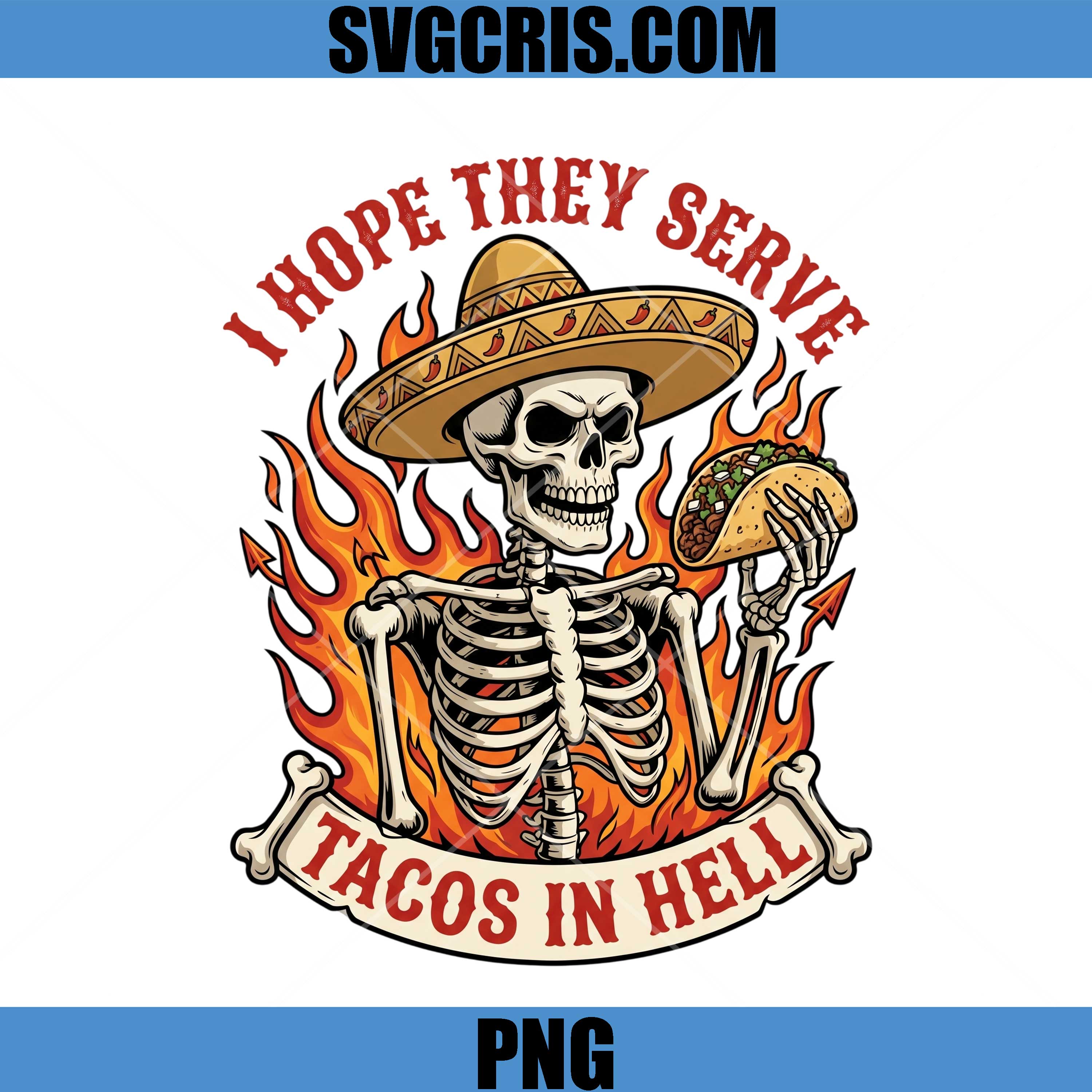 I Hope They Serve Tacos In Hell PNG, Skeleton Taco PNG