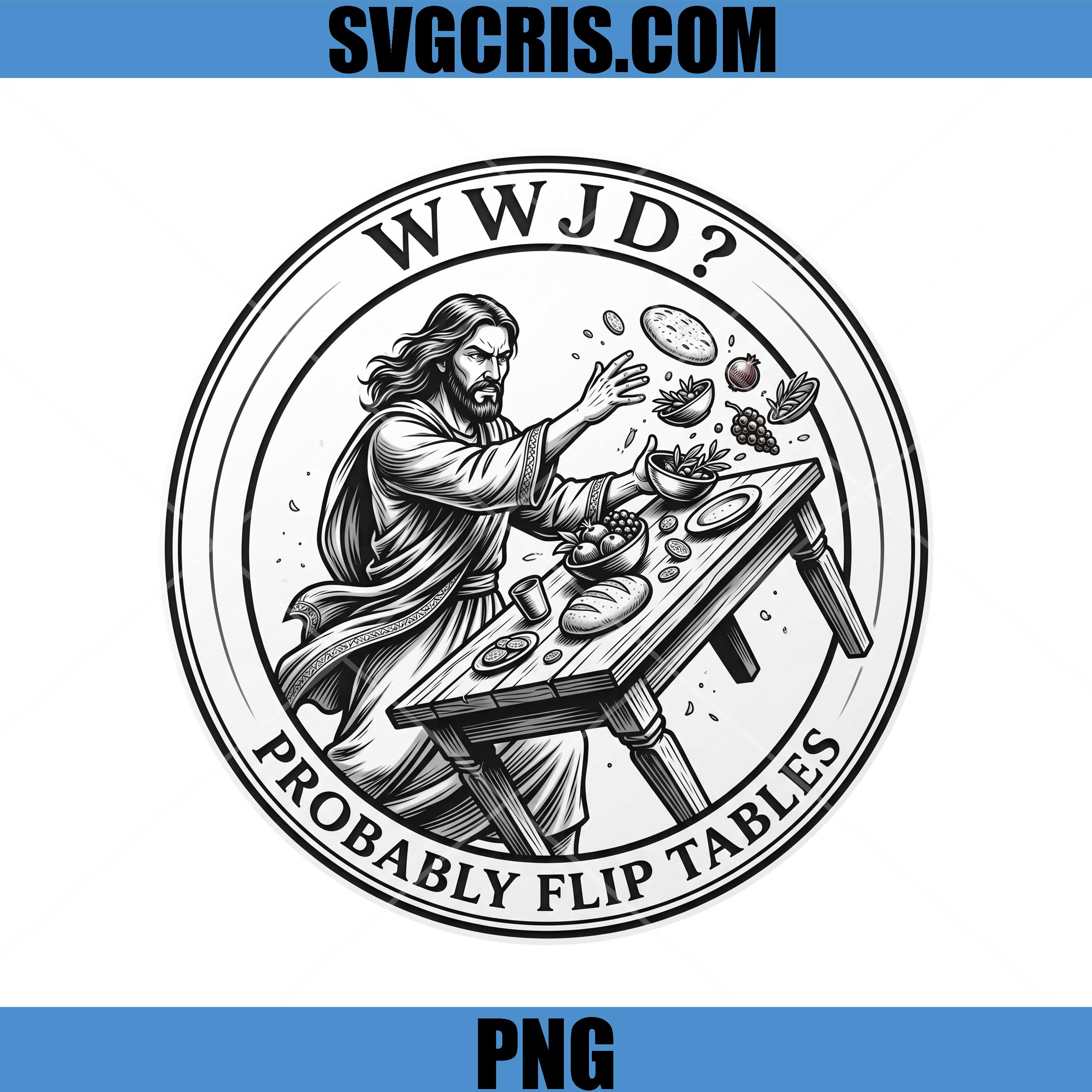 WWJD Probably Flip Tables PNG, Jesus Flipping Table PNG