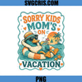 Sorry Kids Mom’s On Vacation PNG, Funny Duck Mom PNG