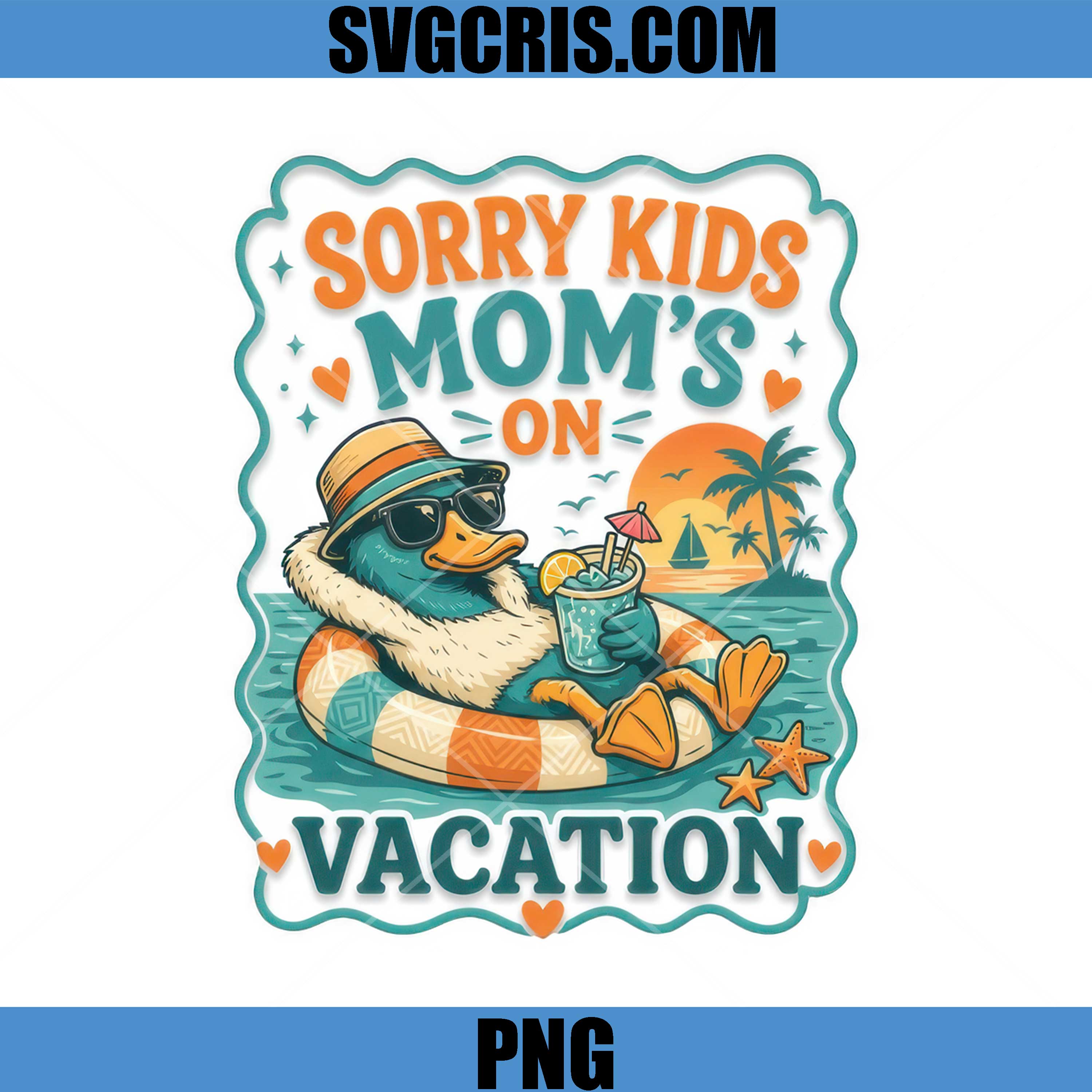 Sorry Kids Mom’s On Vacation PNG, Funny Duck Mom PNG