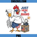 Just Here To Bang PNG, Funny July 4th Chicken PNG